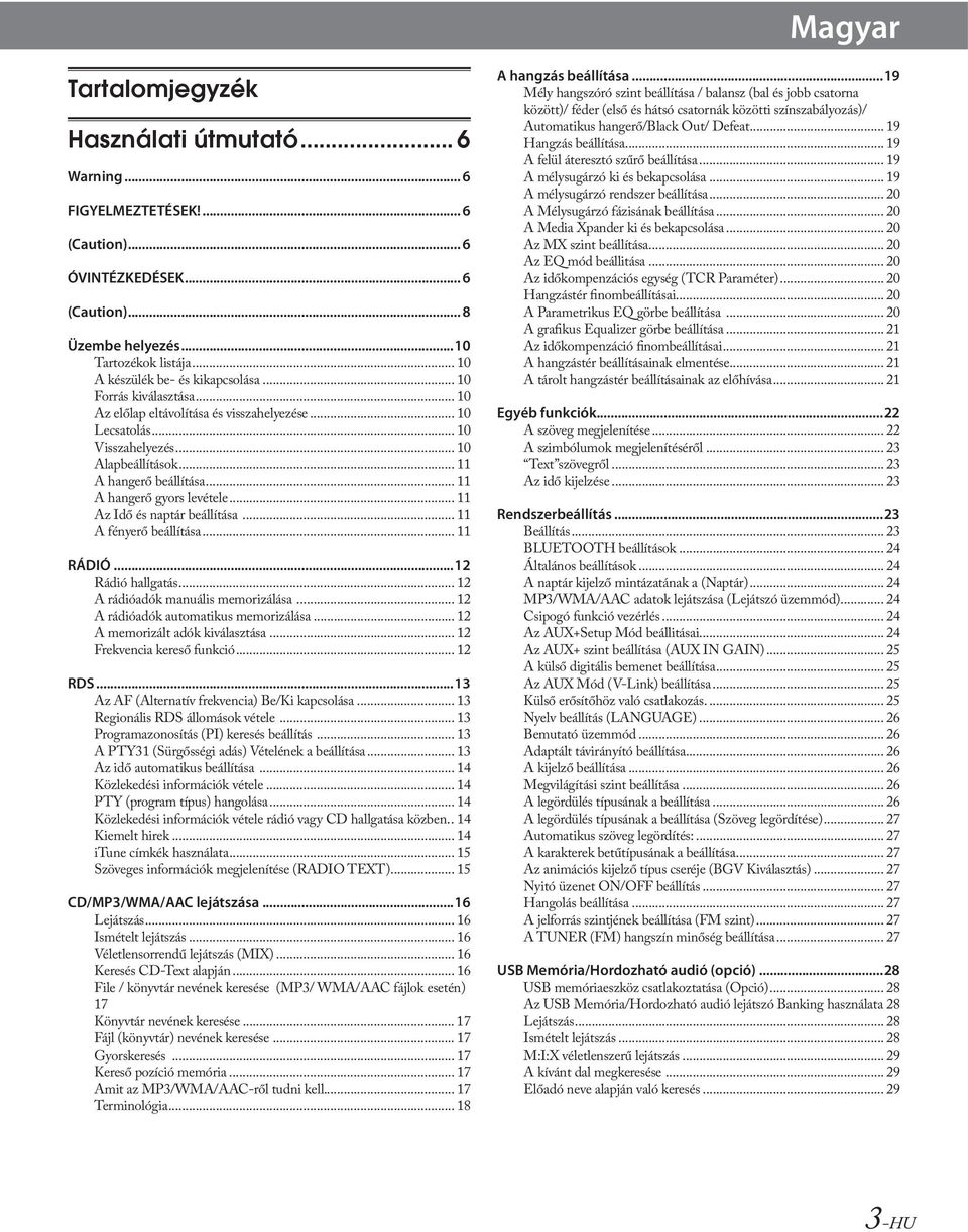 .. 11 A hangerő gyors levétele... 11 Az Idő és naptár beállítása... 11 A fényerő beállítása... 11 RÁDIÓ...12 Rádió hallgatás... 12 A rádióadók manuális memorizálása.
