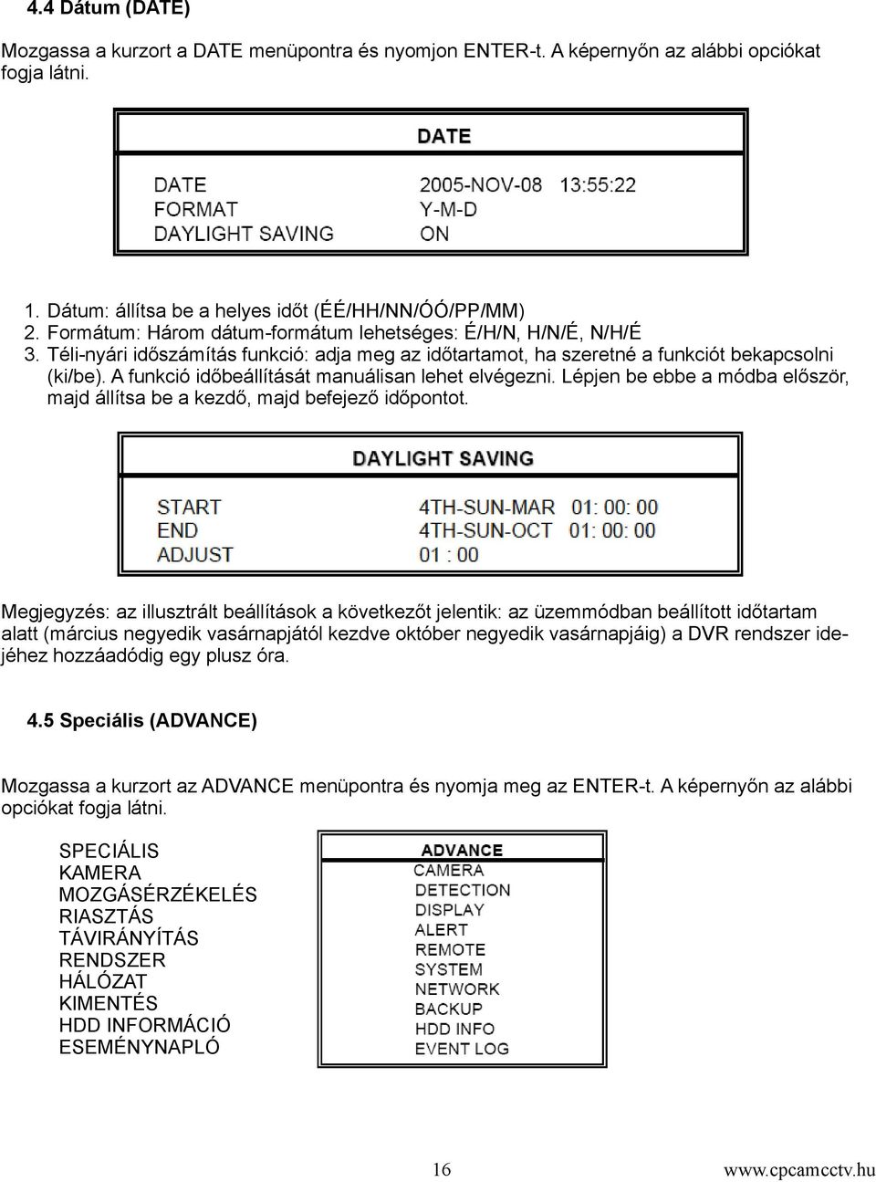 A funkció időbeállítását manuálisan lehet elvégezni. Lépjen be ebbe a módba először, majd állítsa be a kezdő, majd befejező időpontot.