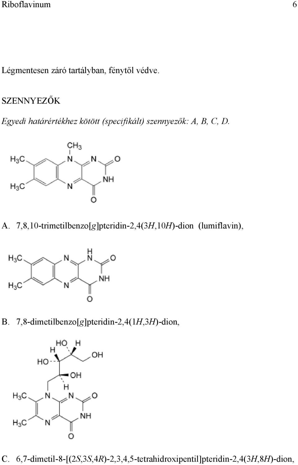 B, C, D. A. 7,8,10-trimetilbenzo[g]pteridin-2,4(3H,10H)-dion (lumiflavin), B.