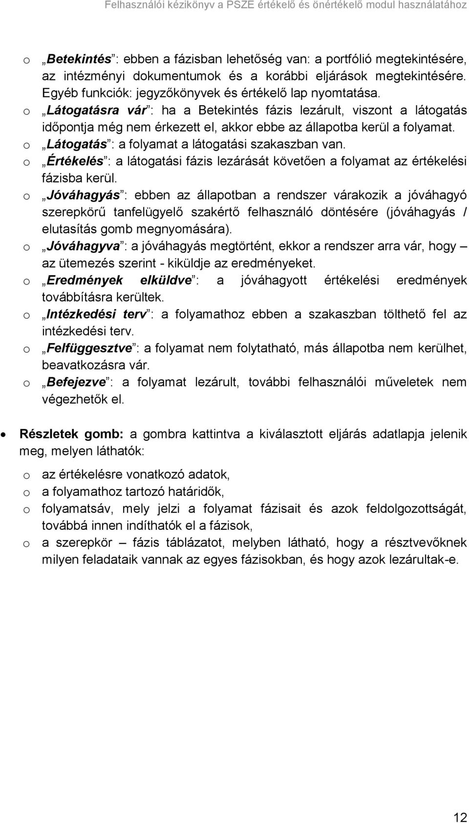 o Értékelés : a látogatási fázis lezárását követően a folyamat az értékelési fázisba kerül.