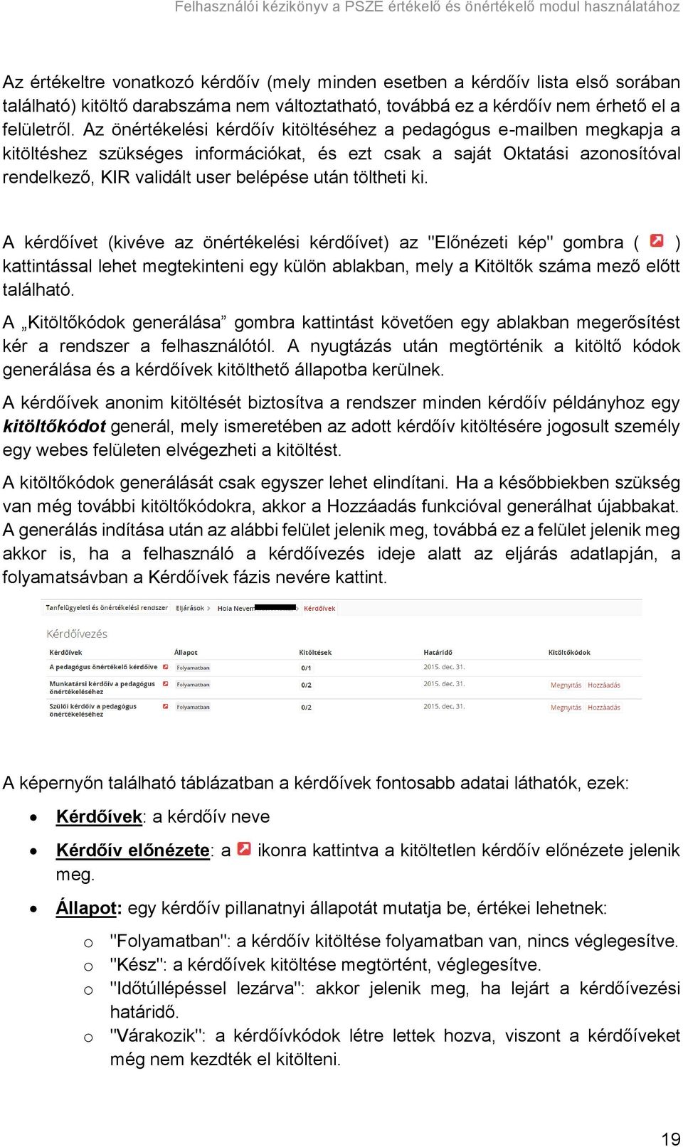 töltheti ki. A kérdőívet (kivéve az önértékelési kérdőívet) az "Előnézeti kép" gombra ( ) kattintással lehet megtekinteni egy külön ablakban, mely a Kitöltők száma mező előtt található.