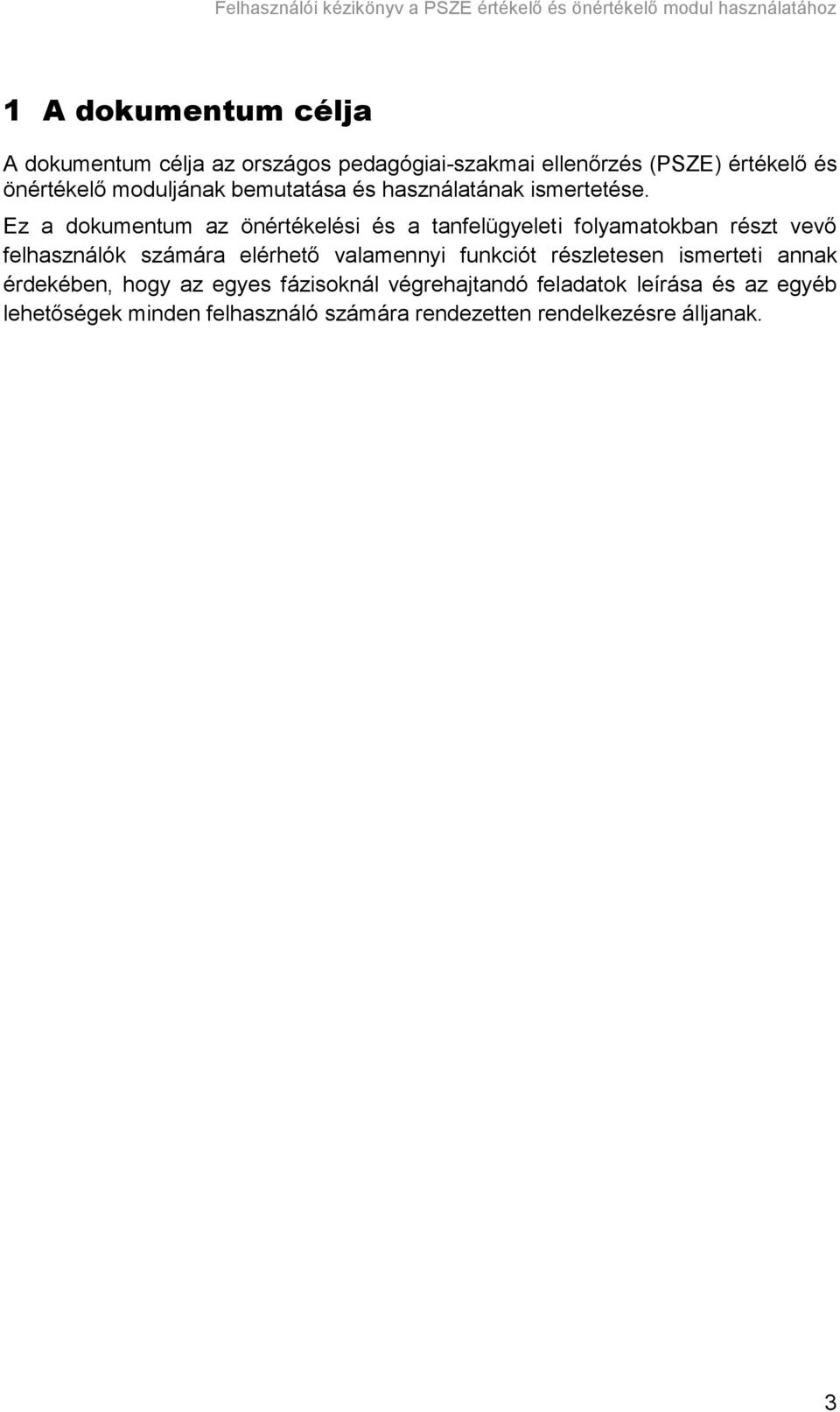 Ez a dokumentum az önértékelési és a tanfelügyeleti folyamatokban részt vevő felhasználók számára elérhető valamennyi