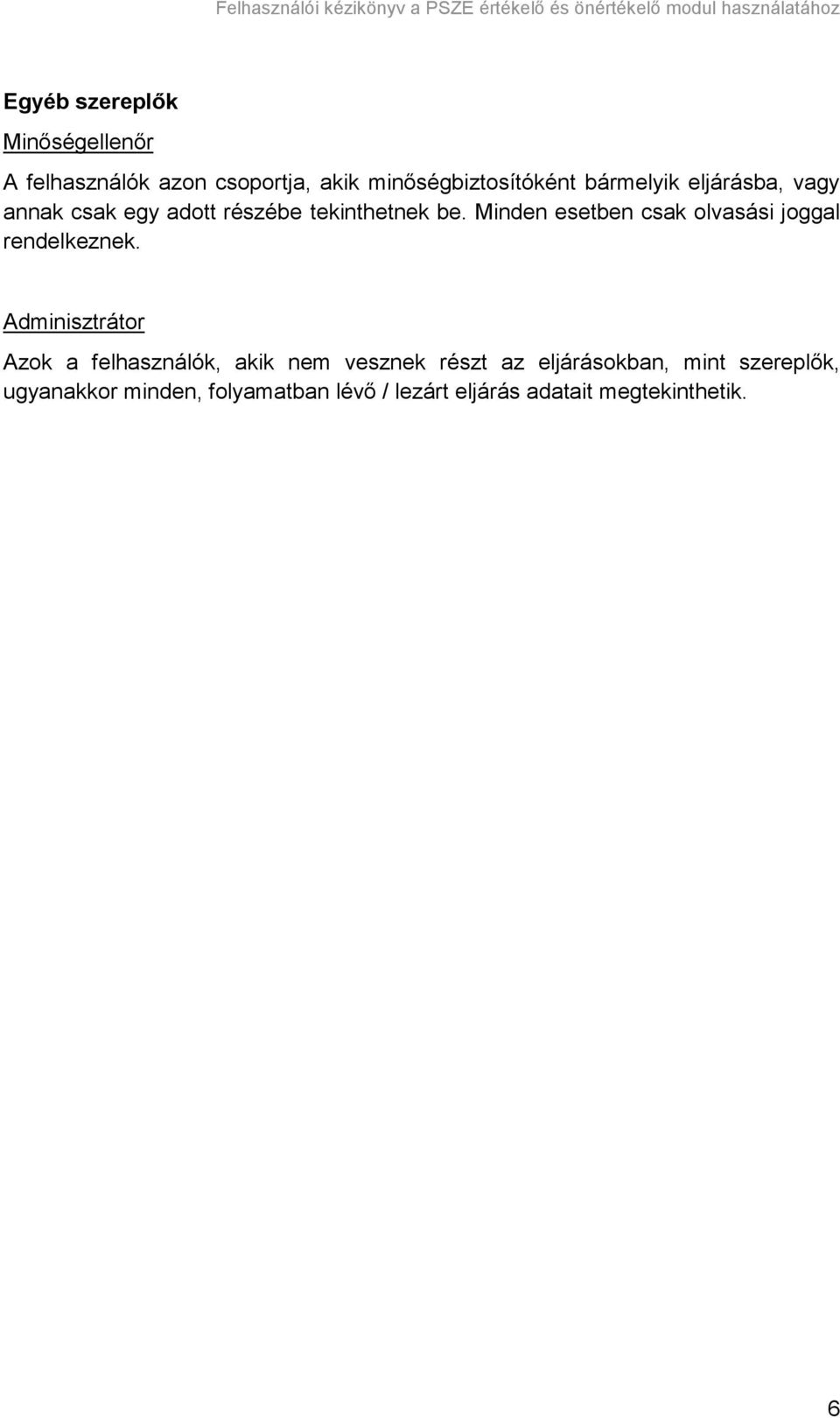 Minden esetben csak olvasási joggal rendelkeznek.