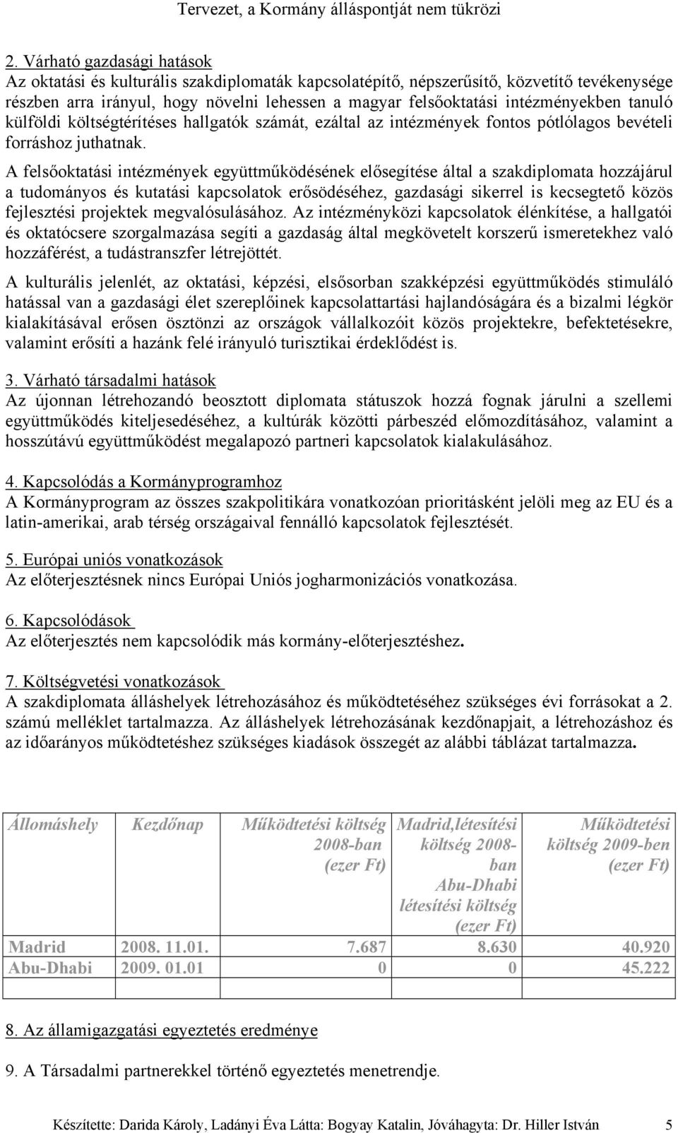 A felsőoktatási intézmények együttműködésének elősegítése által a szakdiplomata hozzájárul a tudományos és kutatási kapcsolatok erősödéséhez, gazdasági sikerrel is kecsegtető közös fejlesztési