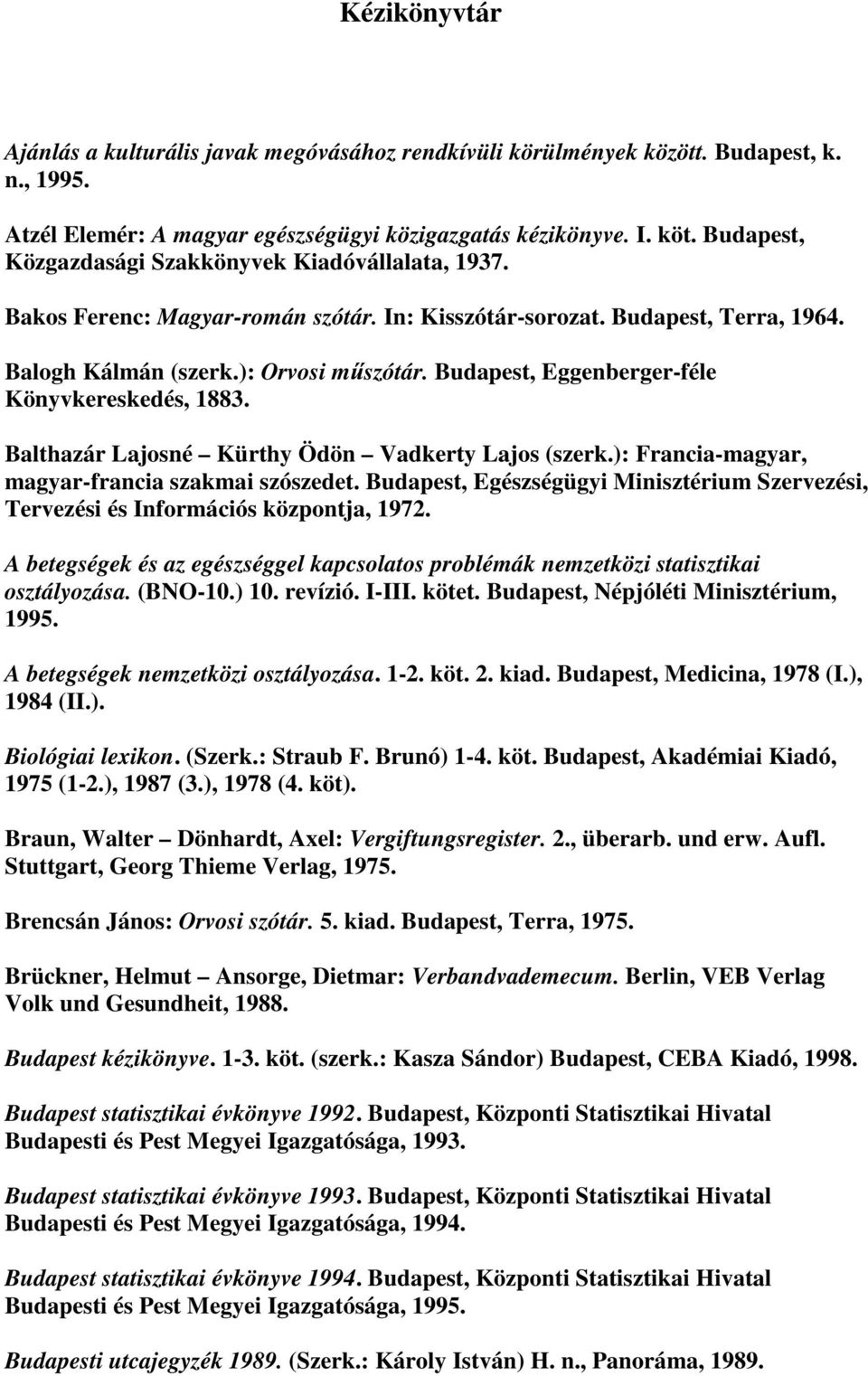 Budapest, Eggenberger-féle Könyvkereskedés, 1883. Balthazár Lajosné Kürthy Ödön Vadkerty Lajos (szerk.): Francia-magyar, magyar-francia szakmai szószedet.