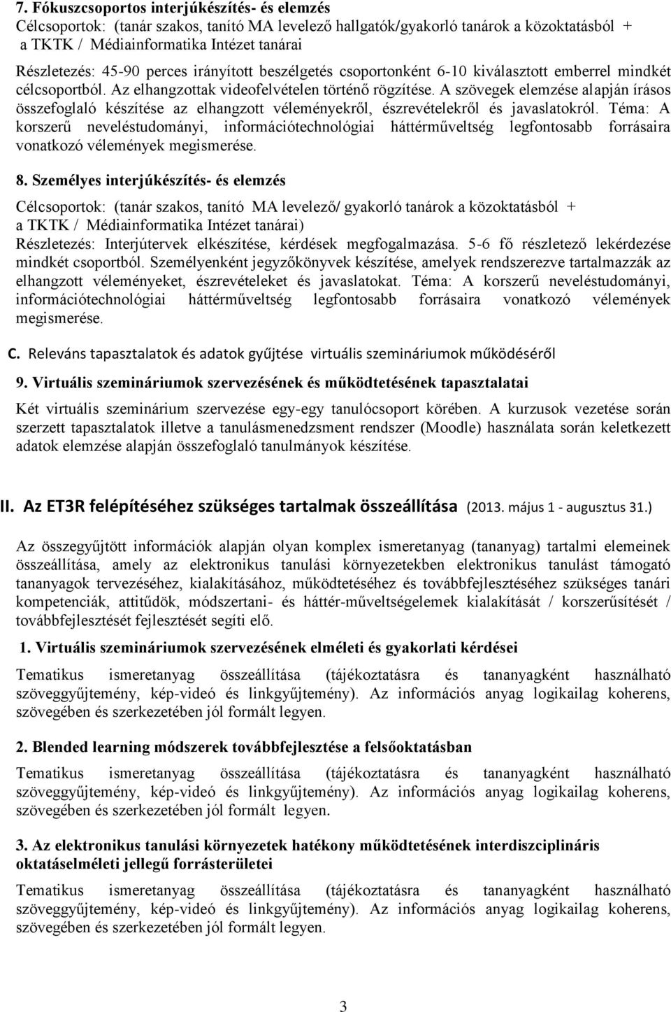 A szövegek elemzése alapján írásos összefoglaló készítése az elhangzott véleményekről, észrevételekről és javaslatokról.