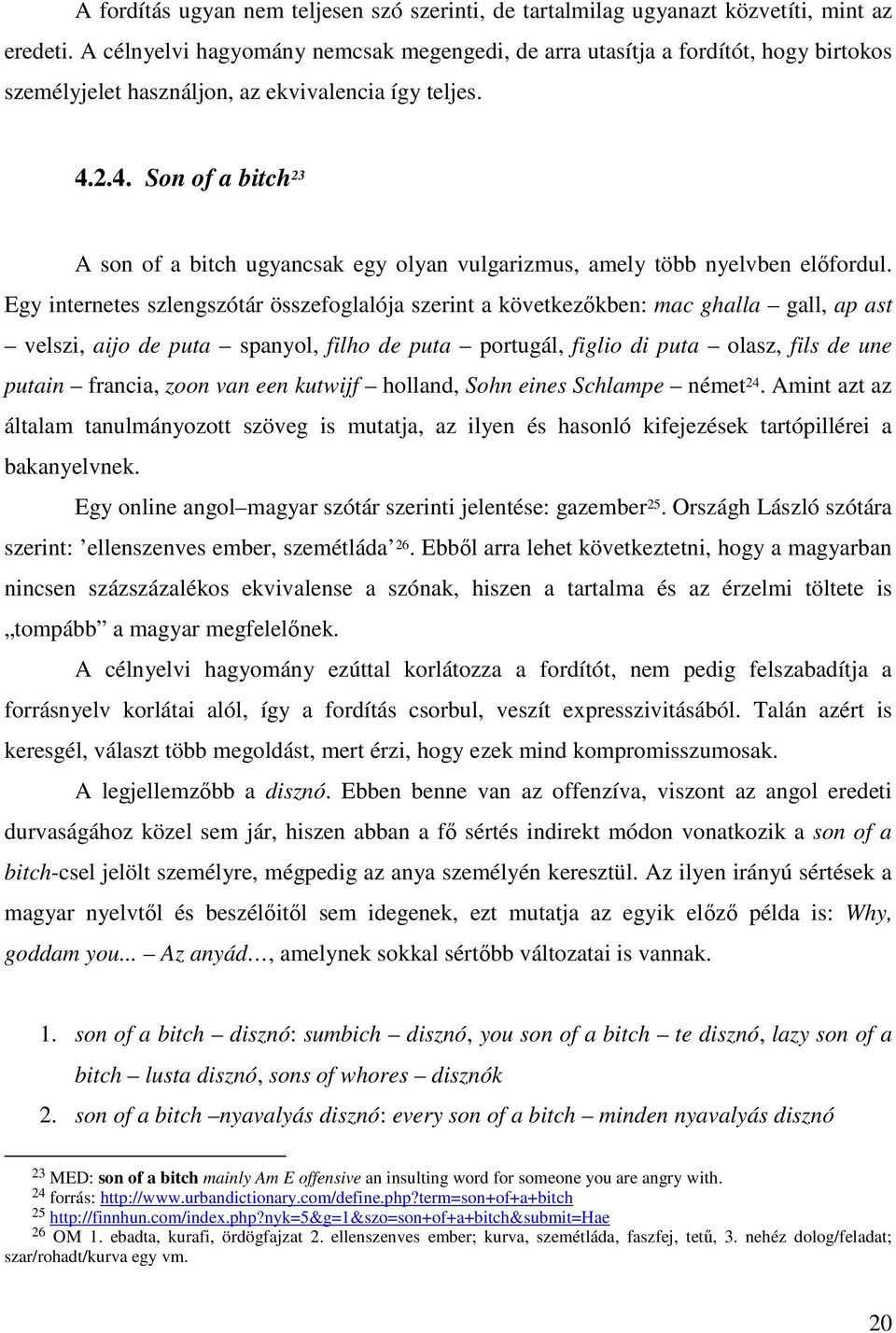 2.4. Son of a bitch 23 A son of a bitch ugyancsak egy olyan vulgarizmus, amely több nyelvben elıfordul.