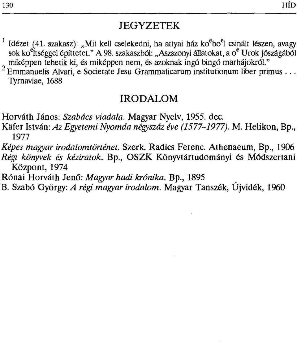 " 2 Emmanuelis Álvari, e Societate Jesu Grammaticarum institutionum liber primus.. Tyrnaviae, 1688 IRODALOM Horváth János: Szabács viadala. Magyar Nyelv, 1955. dec.