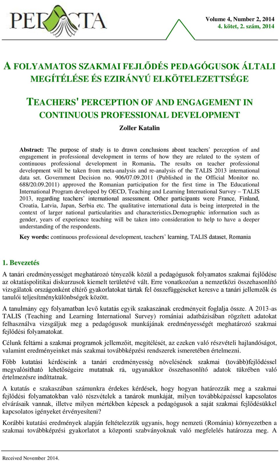Abstract: The purpose of study is to drawn conclusions about teachers perception of and engagement in professional development in terms of how they are related to the system of continuous