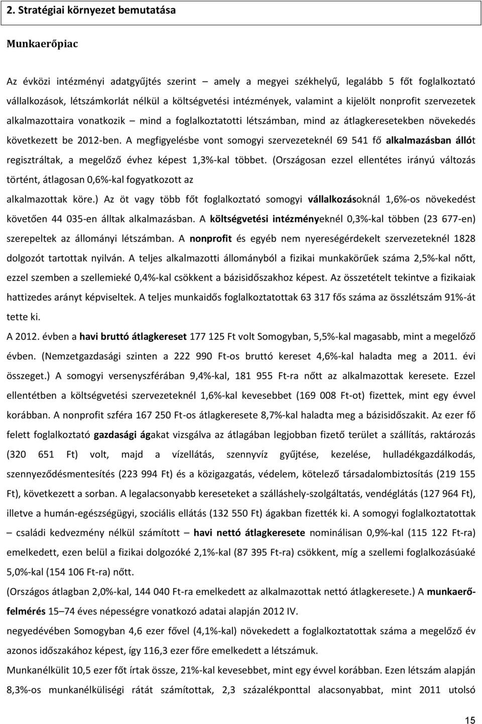 A megfigyelésbe vont somogyi szervezeteknél 69 541 fő alkalmazásban állót regisztráltak, a megelőző évhez képest 1,3%-kal többet.