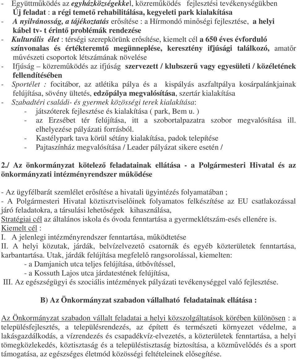 megünneplése, keresztény ifjúsági találkozó, amatr mvészeti csoportok létszámának növelése - Ifjúság közremködés az ifjúság szervezett / klubszer vagy egyesületi / közéletének fellendítésében -