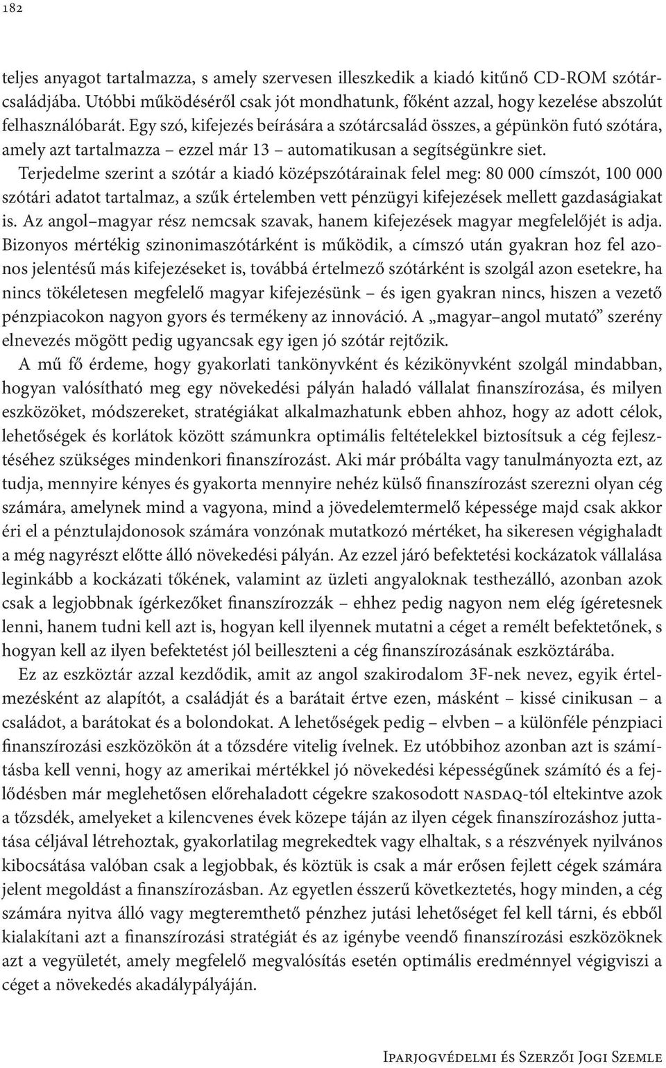 Terjedelme szerint a szótár a kiadó középszótárainak felel meg: 80 000 címszót, 100 000 szótári adatot tartalmaz, a szűk értelemben vett pénzügyi kifejezések mellett gazdaságiakat is.