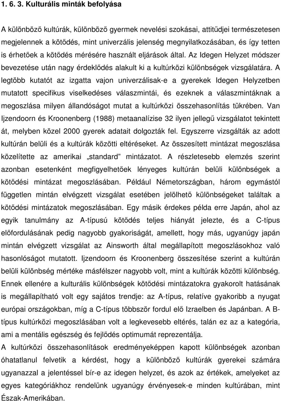 érhetıek a kötıdés mérésére használt eljárások által. Az Idegen Helyzet módszer bevezetése után nagy érdeklıdés alakult ki a kultúrközi különbségek vizsgálatára.