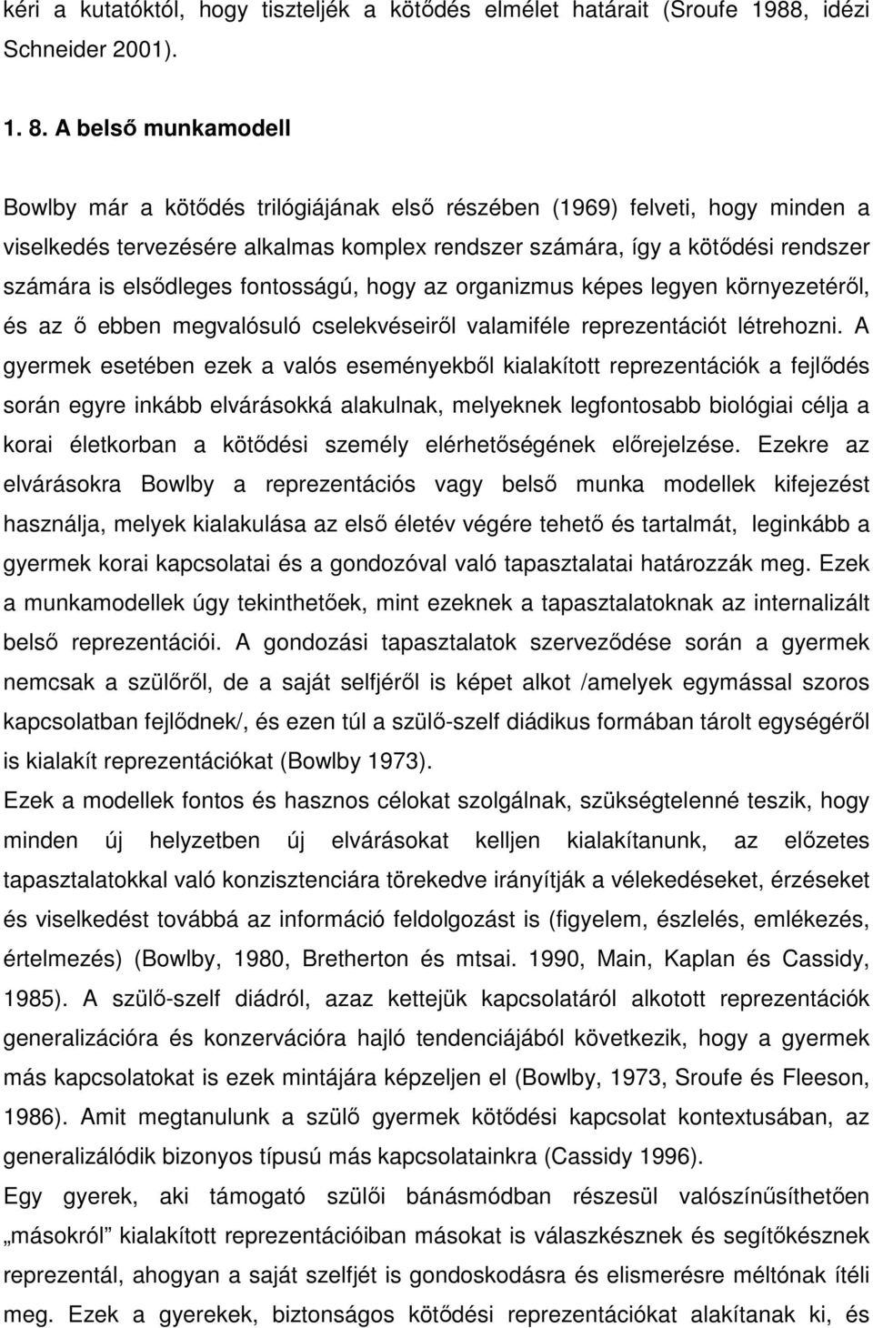 elsıdleges fontosságú, hogy az organizmus képes legyen környezetérıl, és az ı ebben megvalósuló cselekvéseirıl valamiféle reprezentációt létrehozni.