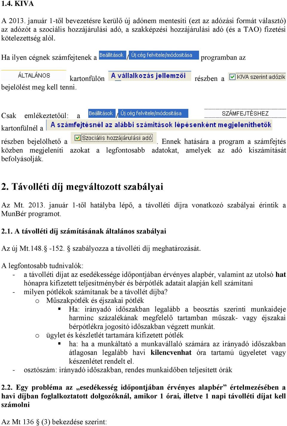 Ha ilyen cégnek számfejtenek a / programban az kartonfülön bejelölést meg kell tenni. részben a Csak emlékeztetőül: a / kartonfülnél a részben bejelölhető a.