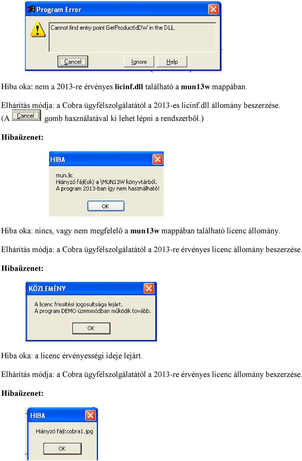) Hibaüzenet: Hiba oka: nincs, vagy nem megfelelő a mun13w mappában található licenc állomány.