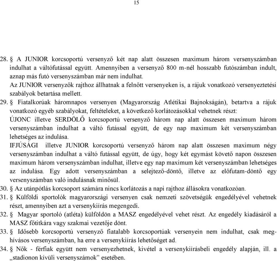 Az JUNIOR versenyzők rajthoz állhatnak a felnőtt versenyeken is, a rájuk vonatkozó versenyeztetési szabályok betartása mellett. 29.