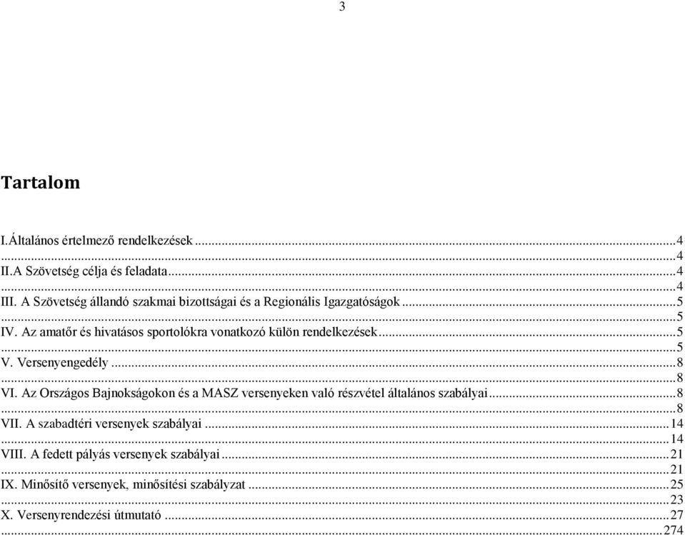 .. 5... 5 V. Versenyengedély... 8... 8 VI. Az Országos Bajnokságokon és a MASZ versenyeken való részvétel általános szabályai... 8... 8 VII.