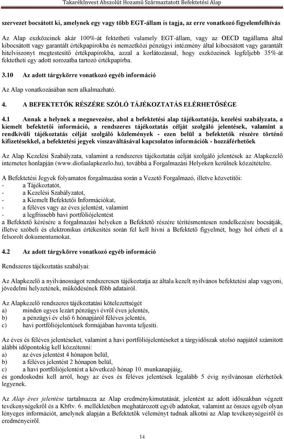 legfeljebb 35%-át fektetheti egy adott sorozatba tartozó értékpapírba. 3.10 Az adott tárgykörre vonatkozó egyéb információ 4. A BEFEKTETŐK RÉSZÉRE SZÓLÓ TÁJÉKOZTATÁS ELÉRHETŐSÉGE 4.