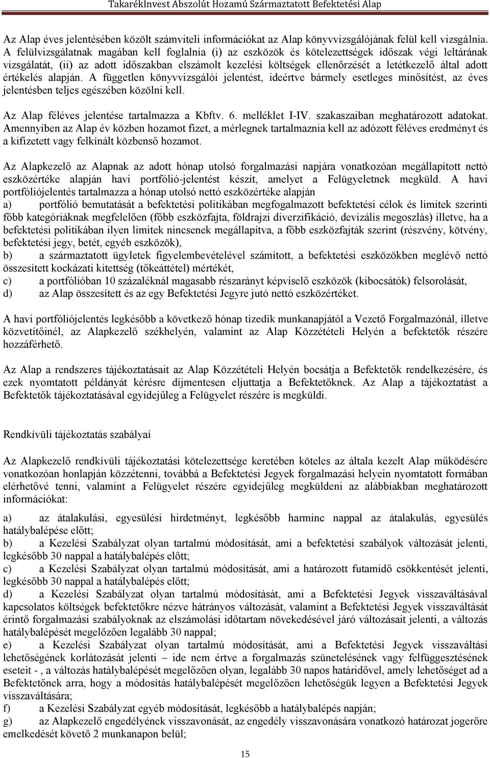 által adott értékelés alapján. A független könyvvizsgálói jelentést, ideértve bármely esetleges minősítést, az éves jelentésben teljes egészében közölni kell.