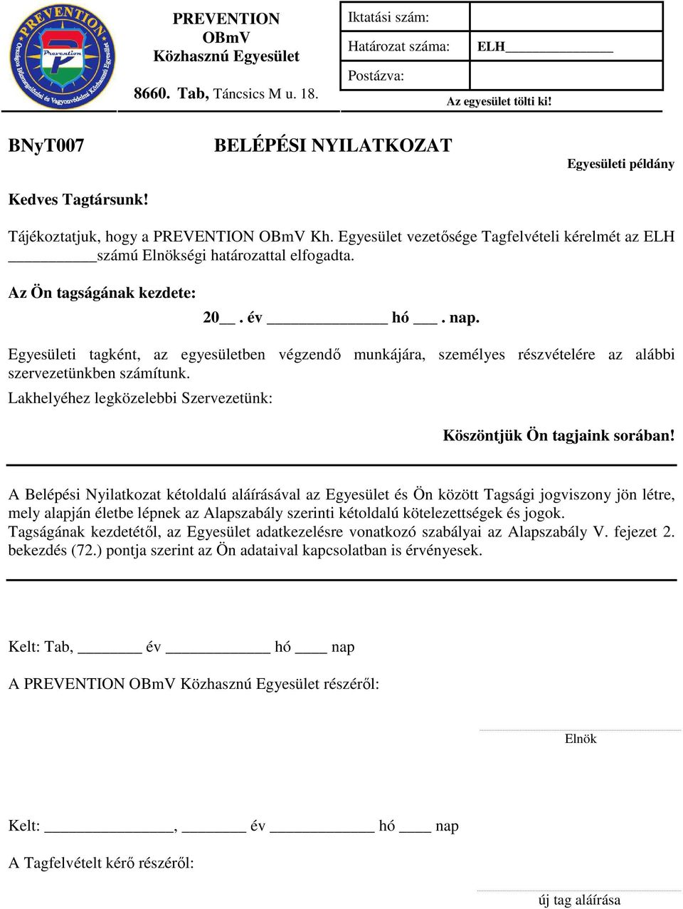 Az Ön tagságának kezdete: 20. év hó. nap. Egyesületi tagként, az egyesületben végzendő munkájára, személyes részvételére az alábbi szervezetünkben számítunk.