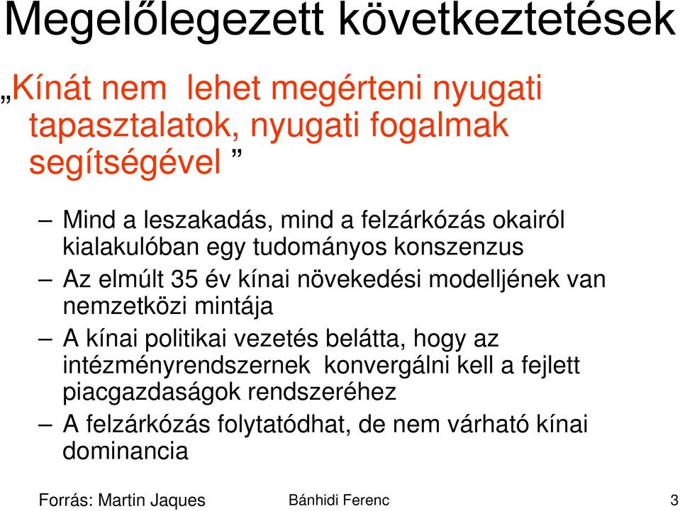 modelljének van nemzetközi mintája A kínai politikai vezetés belátta, hogy az intézményrendszernek konvergálni kell a