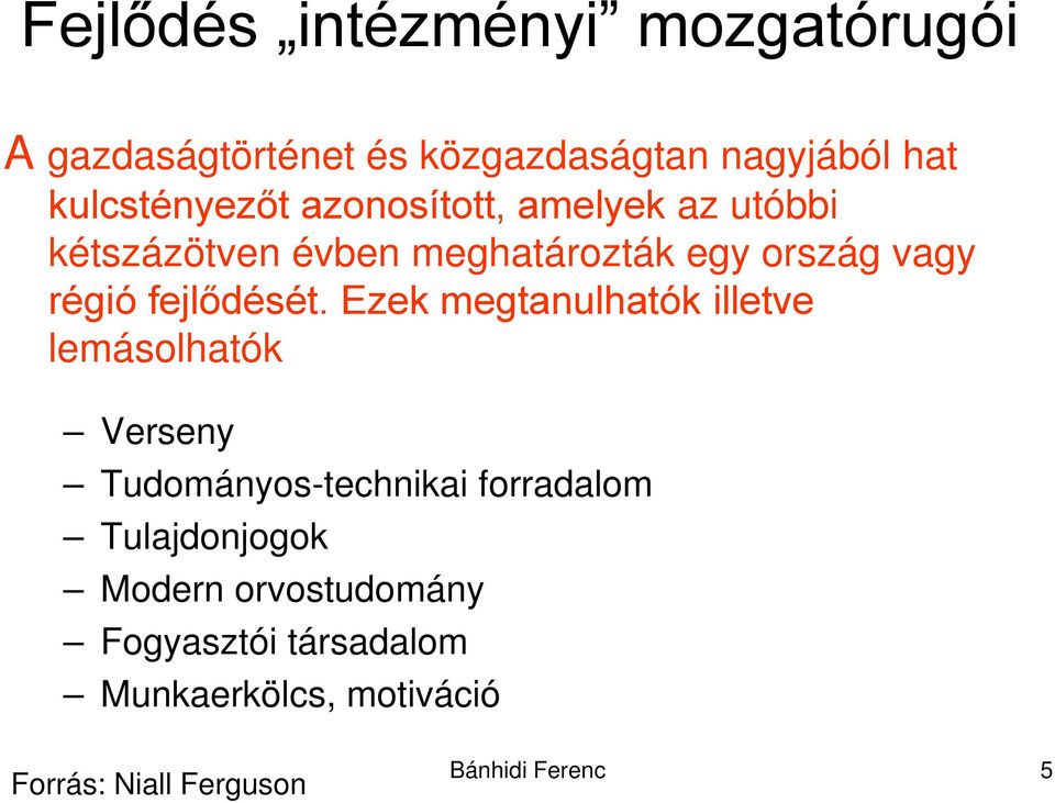 Ezek megtanulhatók illetve lemásolhatók Verseny Tudományos-technikai forradalom Tulajdonjogok