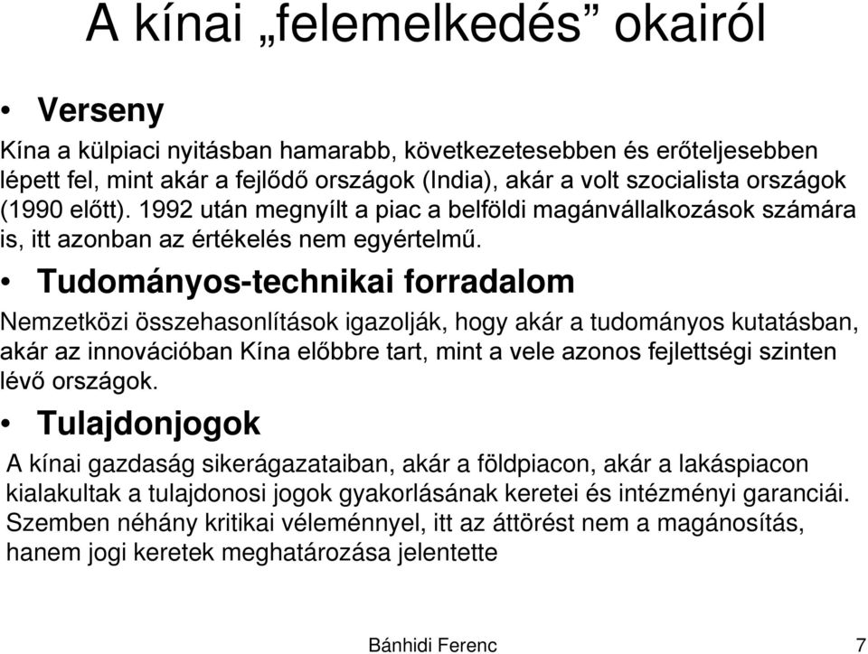 Tudományos-technikai forradalom Nemzetközi összehasonlítások igazolják, hogy akár a tudományos kutatásban, akár az innovációban Kína előbbre tart, mint a vele azonos fejlettségi szinten lévő országok.