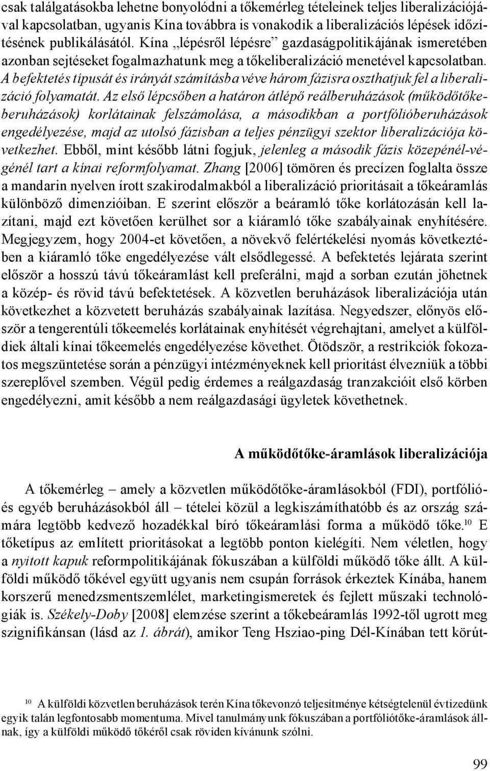 A befektetés típusát és irányát számításba véve három fázisra oszthatjuk fel a liberalizáció folyamatát.