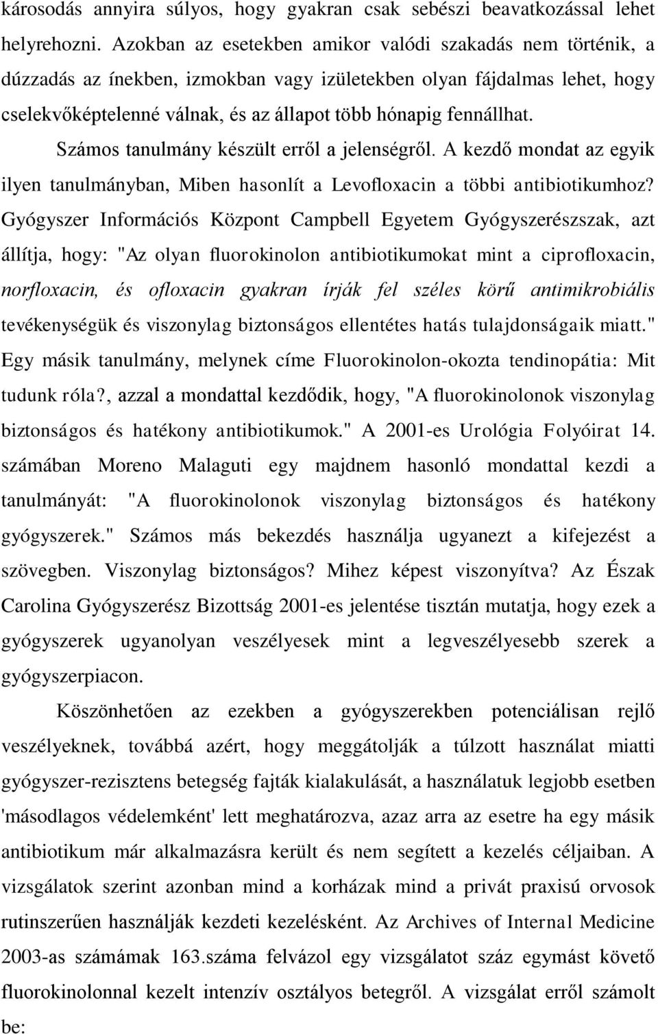 Számos tanulmány készült erről a jelenségről. A kezdő mondat az egyik ilyen tanulmányban, Miben hasonlít a Levofloxacin a többi antibiotikumhoz?