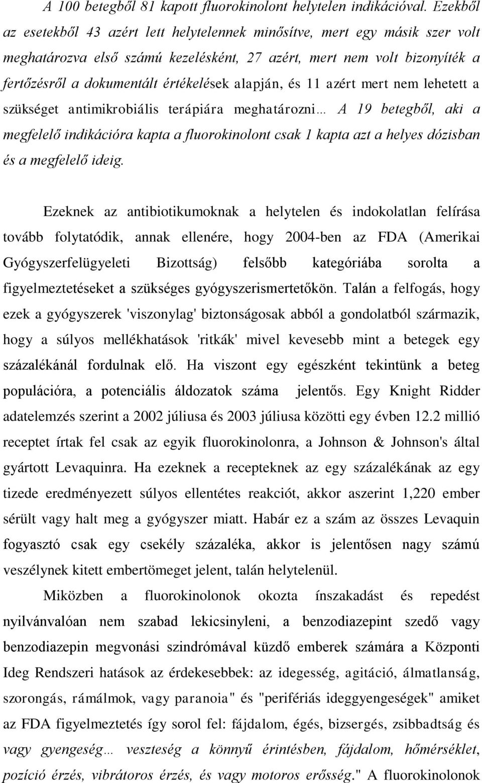 alapján, és 11 azért mert nem lehetett a szükséget antimikrobiális terápiára meghatározni A 19 betegből, aki a megfelelő indikációra kapta a fluorokinolont csak 1 kapta azt a helyes dózisban és a