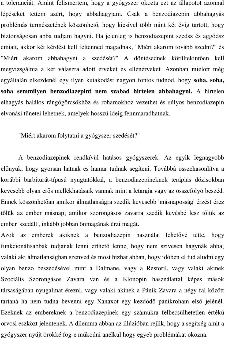 Ha jelenleg is benzodiazepint szedsz és aggódsz emiatt, akkor két kérdést kell feltenned magadnak, "Miért akarom tovább szedni?" és "Miért akarom abbahagyni a szedését?