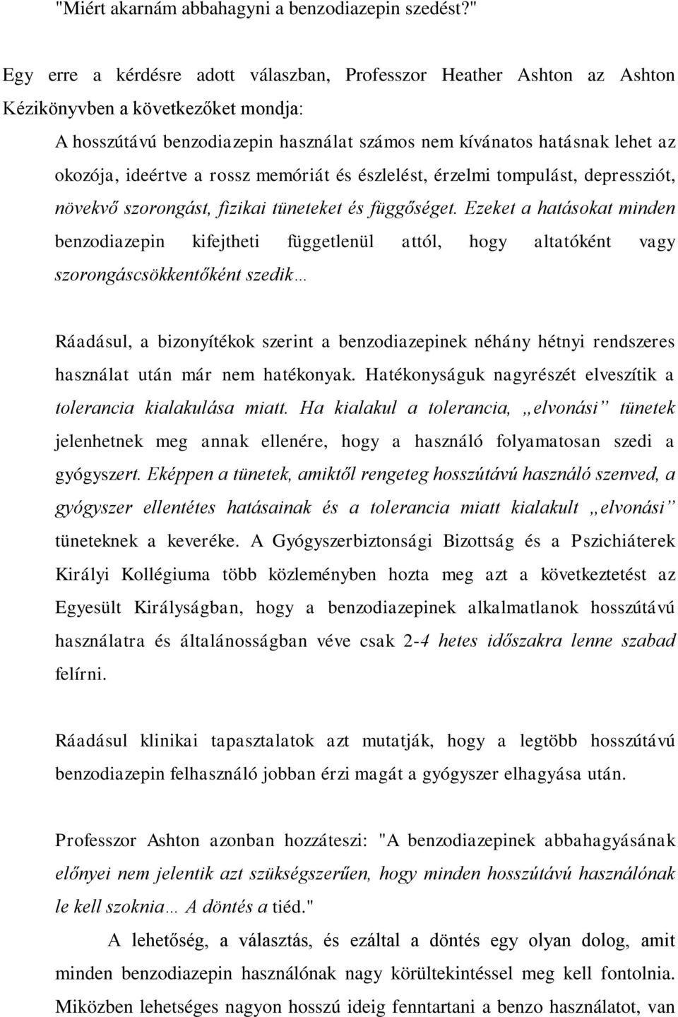 ideértve a rossz memóriát és észlelést, érzelmi tompulást, depressziót, növekvő szorongást, fizikai tüneteket és függőséget.