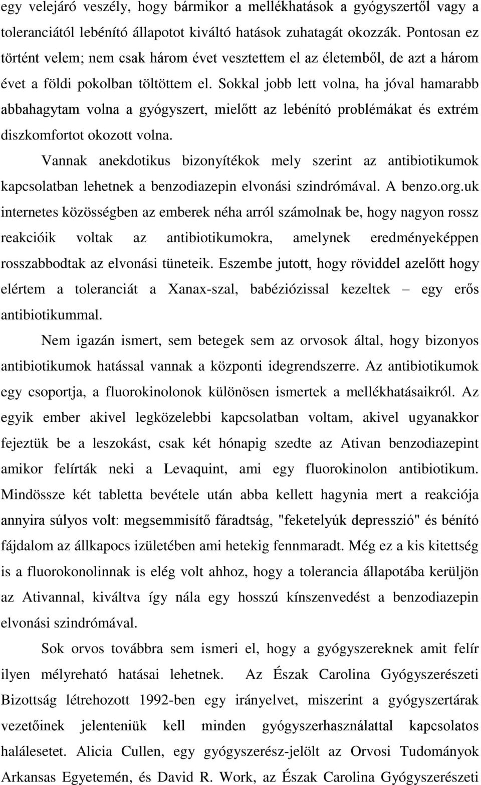 Sokkal jobb lett volna, ha jóval hamarabb abbahagytam volna a gyógyszert, mielőtt az lebénító problémákat és extrém diszkomfortot okozott volna.