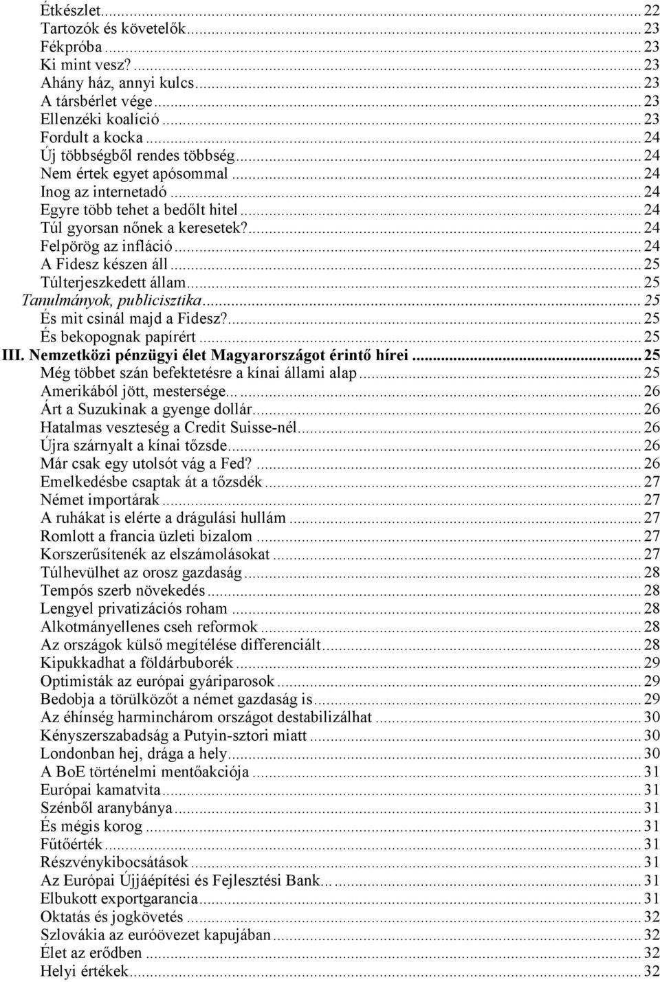 .. 24 A Fidesz készen áll... 25 Túlterjeszkedett állam... 25 Tanulmányok, publicisztika... 25 És mit csinál majd a Fidesz?... 25 És bekopognak papírért... 25 III.