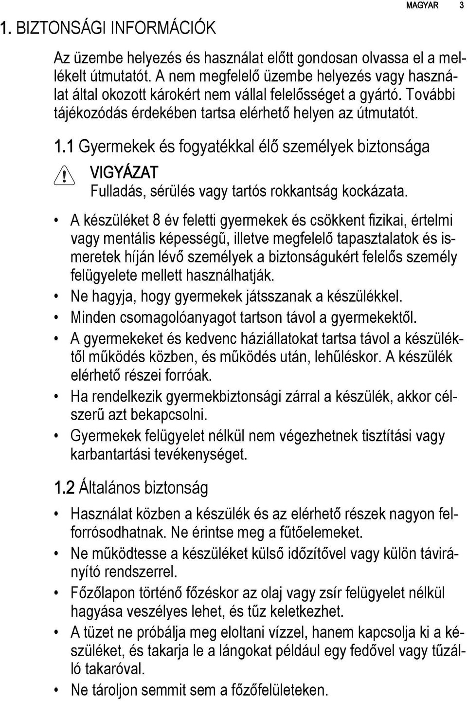 1 Gyermekek és fogyatékkal élő személyek biztonsága Fulladás, sérülés vagy tartós rokkantság kockázata.