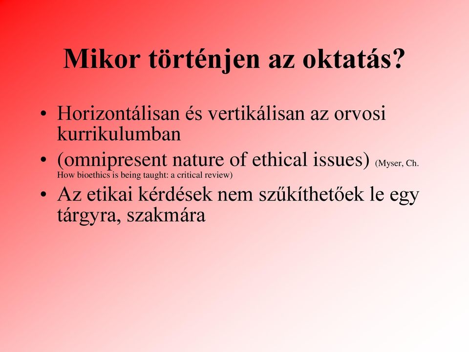 (omnipresent nature of ethical issues) (Myser, Ch.