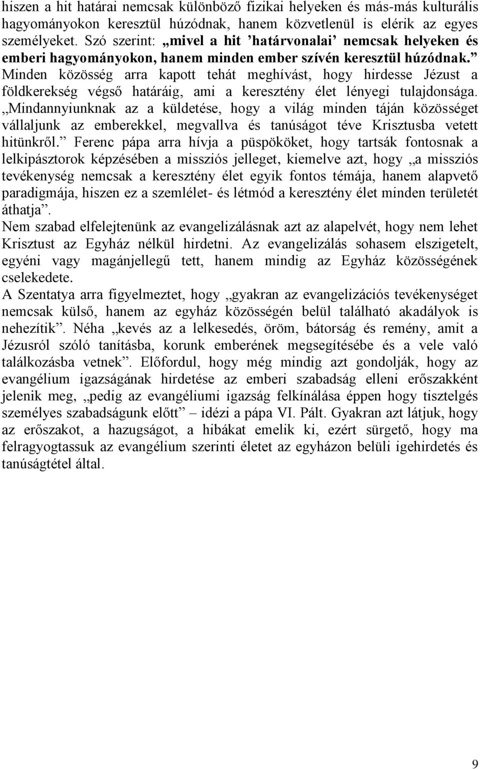 Minden közösség arra kapott tehát meghívást, hogy hirdesse Jézust a földkerekség végső határáig, ami a keresztény élet lényegi tulajdonsága.