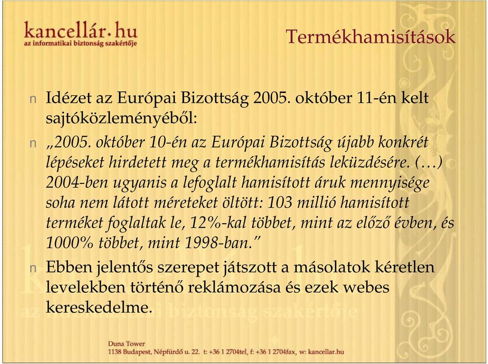 ( ) 2004-ben ugyanis a lefoglalt hamisított áruk mennyisége soha nem látott méreteket öltött: 103 millióhamisított terméket