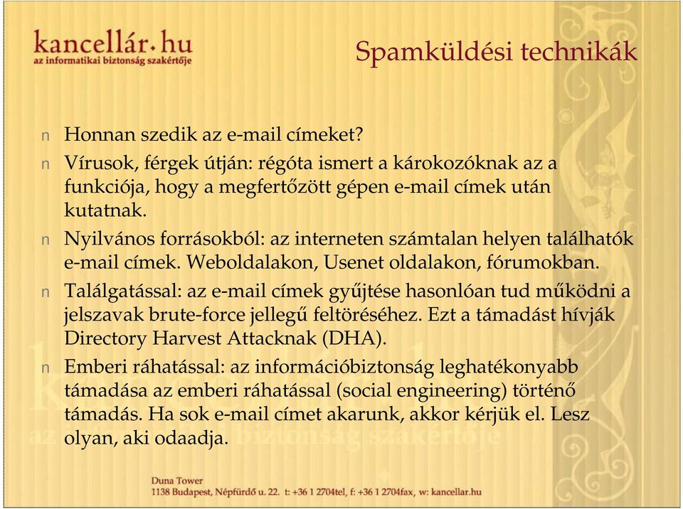 Nyilvános forrásokból: az interneten számtalan helyen találhatók e-mail címek. Weboldalakon, Usenet oldalakon, fórumokban.