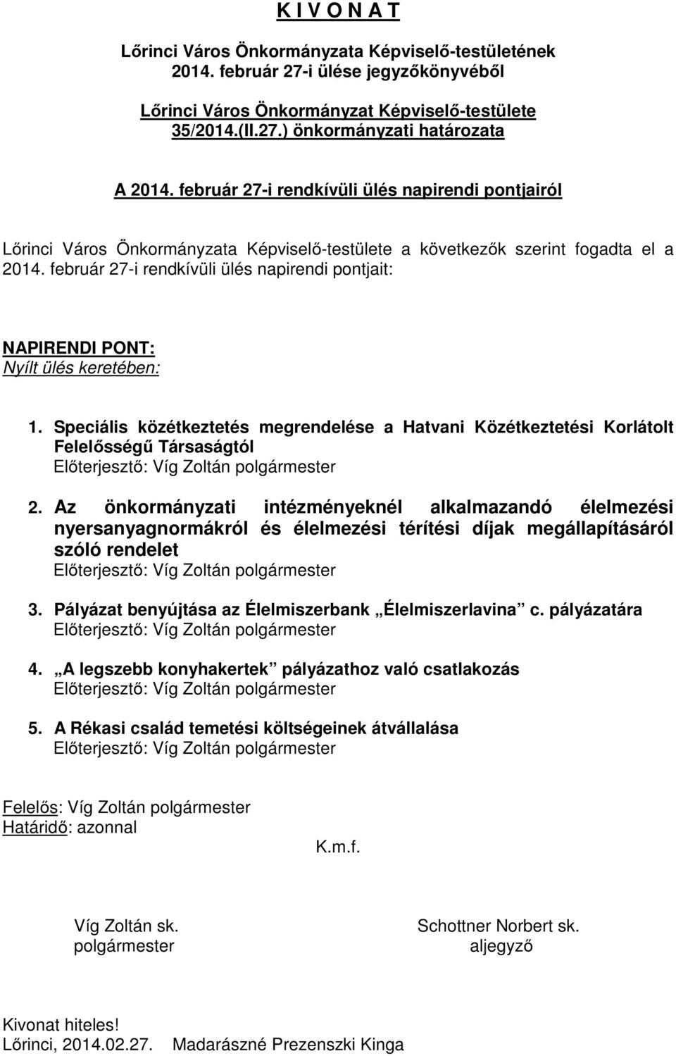 Speciális közétkeztetés megrendelése a Hatvani Közétkeztetési Korlátolt Felelősségű Társaságtól Előterjesztő: Víg Zoltán 2.