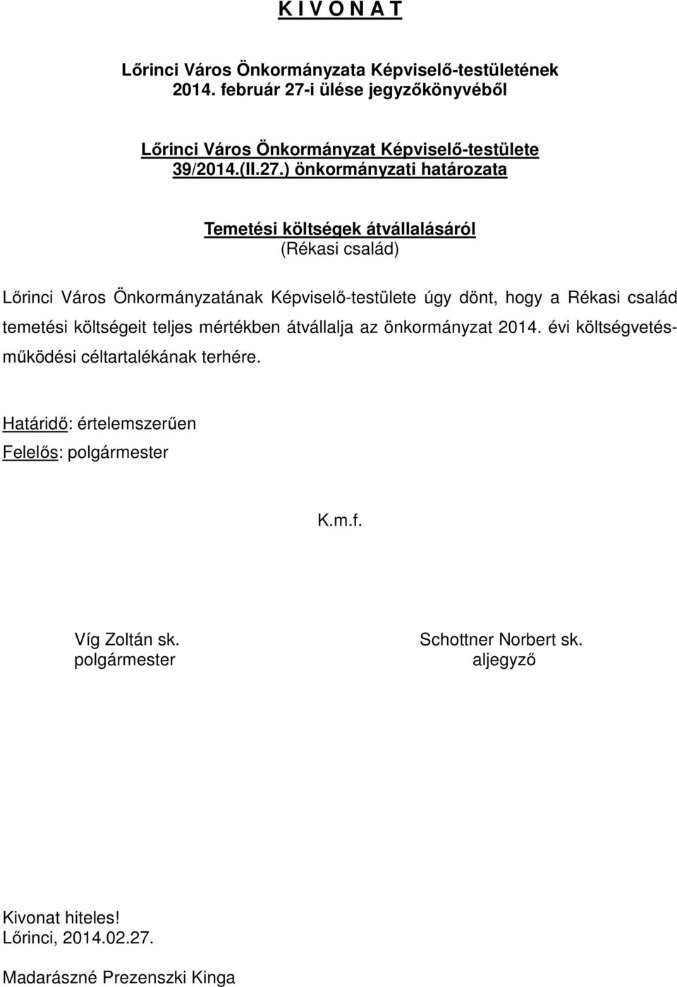 Önkormányzatának Képviselő-testülete úgy dönt, hogy a Rékasi család temetési költségeit teljes