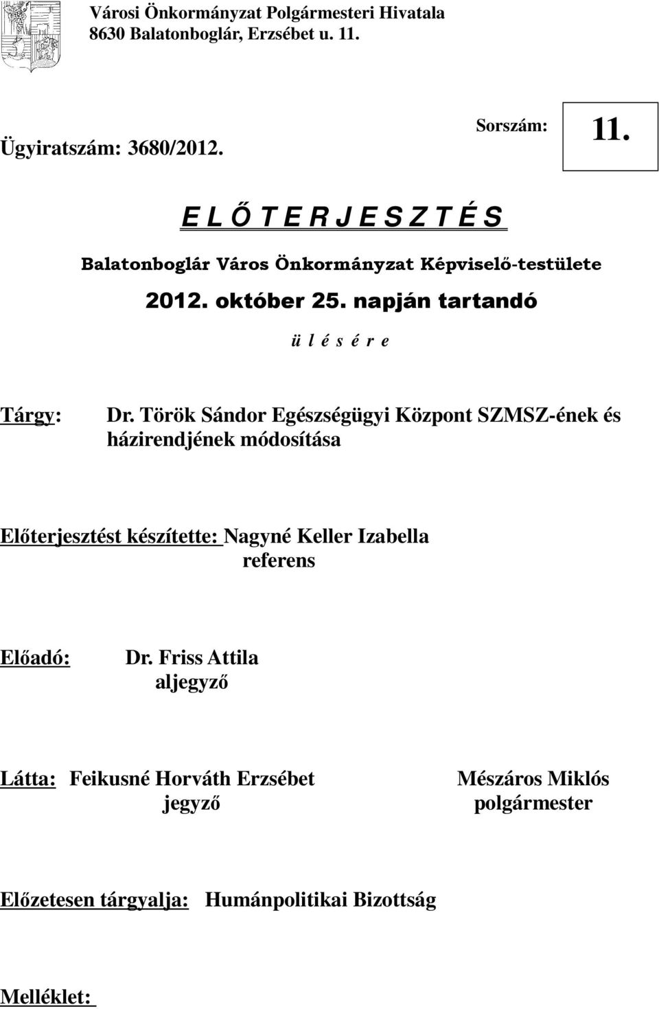 Török Sándor Egészségügyi Központ SZMSZ-ének és házirendjének módosítása Előterjesztést készítette: Nagyné Keller Izabella referens