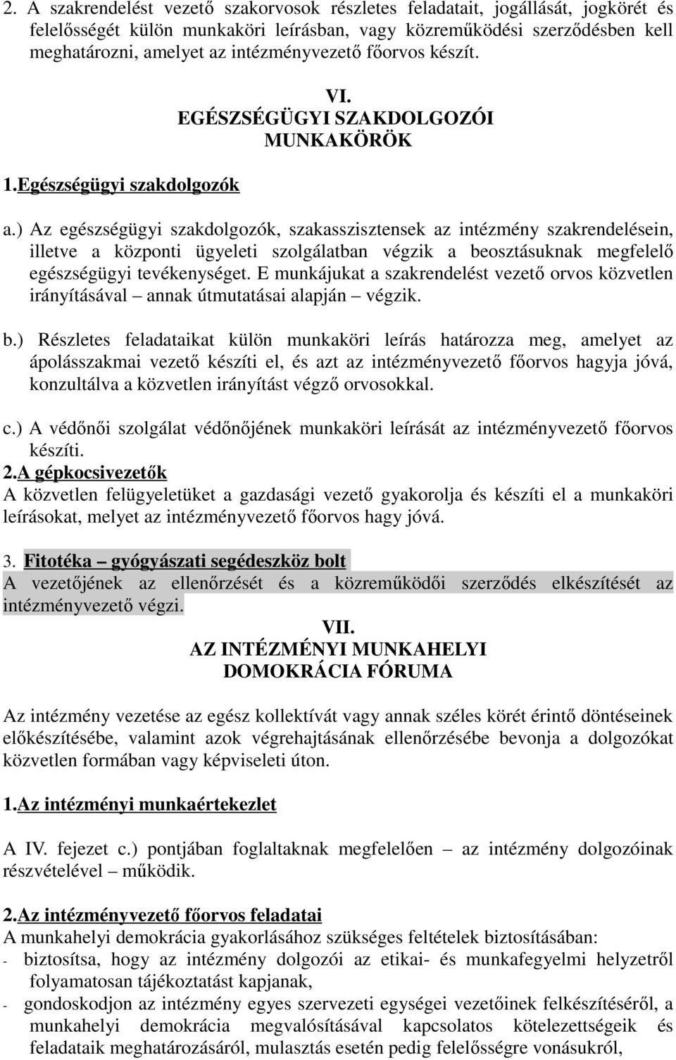 ) Az egészségügyi szakdolgozók, szakasszisztensek az intézmény szakrendelésein, illetve a központi ügyeleti szolgálatban végzik a beosztásuknak megfelelő egészségügyi tevékenységet.