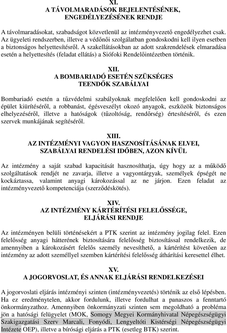 A szakellátásokban az adott szakrendelések elmaradása esetén a helyettesítés (feladat ellátás) a Siófoki Rendelőintézetben történik. XII.