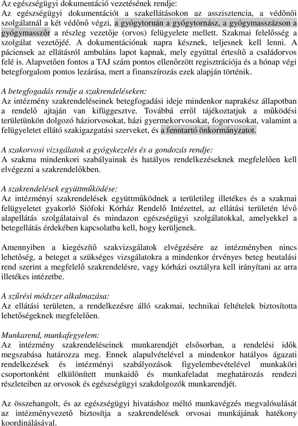 A páciensek az ellátásról ambuláns lapot kapnak, mely egyúttal értesítő a családorvos felé is.