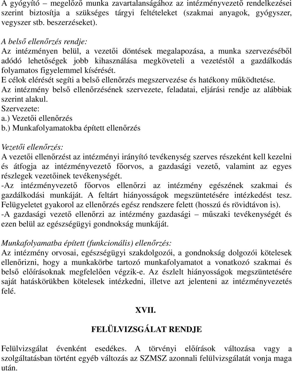 figyelemmel kísérését. E célok elérését segíti a belső ellenőrzés megszervezése és hatékony működtetése.