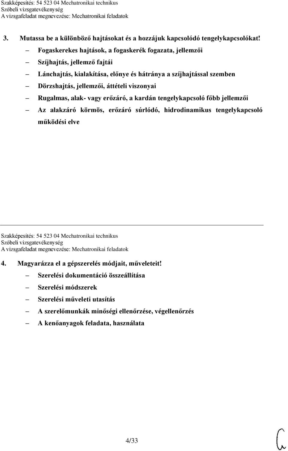 áttételi viszonyai Rugalmas, alak- vagy erőzáró, a kardán tengelykapcsoló főbb jellemzői Az alakzáró körmös, erőzáró súrlódó, hidrodinamikus tengelykapcsoló működési elve