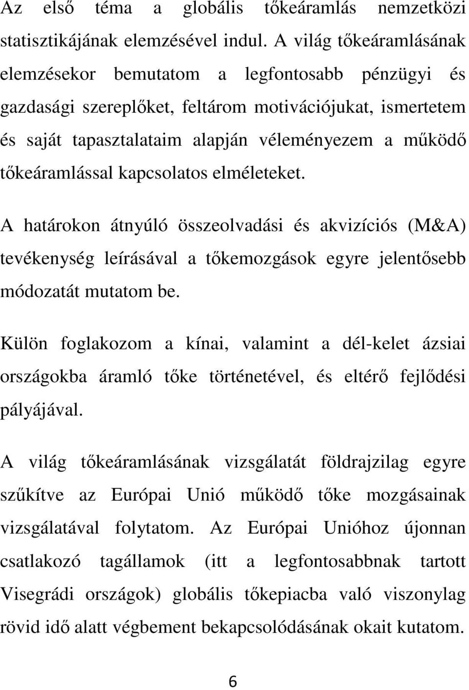 kapcsolatos elméleteket. A határokon átnyúló összeolvadási és akvizíciós (M&A) tevékenység leírásával a tkemozgások egyre jelentsebb módozatát mutatom be.