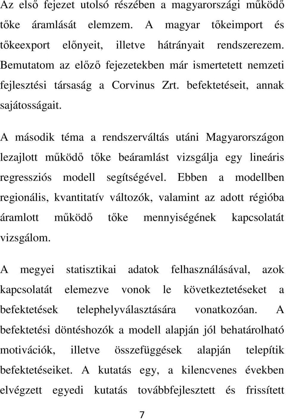 A második téma a rendszerváltás utáni Magyarországon lezajlott mköd tke beáramlást vizsgálja egy lineáris regressziós modell segítségével.